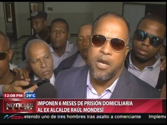 Tribunal ordena seis meses de arresto domiciliario a ex alcalde Mondesí