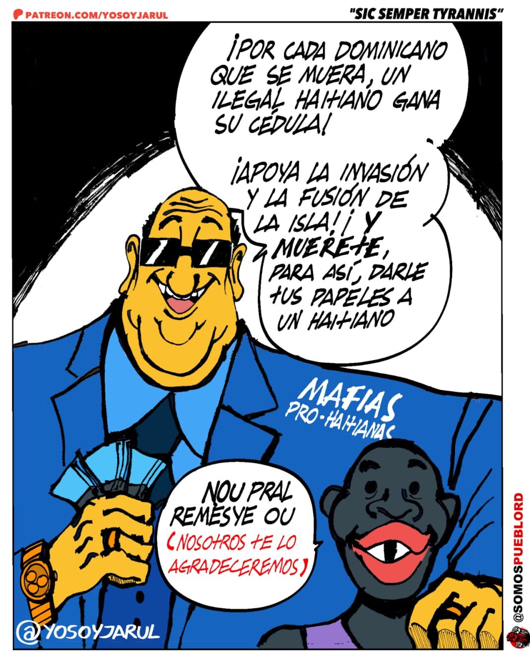 Caricatura política de Jarúl Ortega (@yosoyjarul) para Somos Pueblo Media sobre la crisis de documentos falsos en República Dominicana. La imagen muestra dos personajes: un mafioso dominicano sonriente con gafas oscuras y traje azul, sosteniendo dinero, junto a un ciudadano haitiano. El mafioso dice 'Por cada dominicano que se muera, un ilegal haitiano gana su cédula', promocionando la invasión y fusión de la isla. La viñeta, titulada 'Sic Semper Tyrannis', critica las redes de falsificación de documentos y el tráfico de identidades de fallecidos